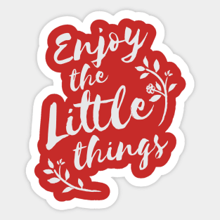 Enjoy the little things life quote Sticker